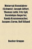 Produkt-Bild: Motorrad-Rennfahrer (Schweiz): Joseph Siffert, Thomas Lthi, Fritz Egli, Dominique Aegerter, Randy Krummenacher, Jacques Cornu, Rolf Biland