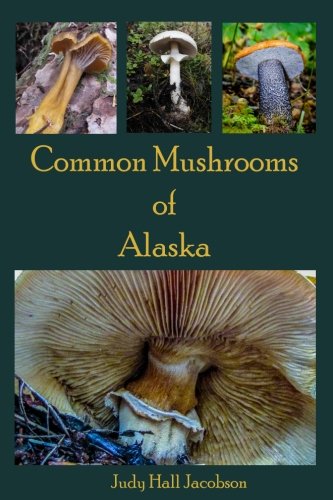 Common Mushrooms of Alaska (Volume 3)
