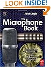 Eargle's The Microphone Book, Second Edition: From Mono to Stereo to Surround - A Guide to Microphone Design and Application
