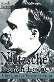 Nietzsche s French Legacy: A Genealogy of Poststructuralism