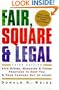 Fair, Square & Legal: Safe Hiring, Managing, & Firing Practices to Keep You & Your Company Out of Court