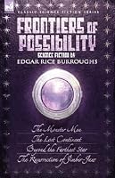 Frontiers of Possibility-Science Fiction by Edgar Rice Burroughs: The Monster Men, The Lost Continent, Beyond the Farthest Star & The Resurrection of Jimber-Jaw