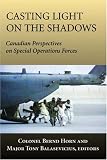 Casting Light on the Shadows: Canadian Perspectives on Special Operations Forces