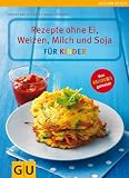Rezepte ohne Ei, Weizen, Milch und Soja f&uuml;r Kinder (Gesund essen)