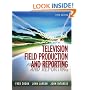 Television Field Production and Reporting (5th Edition)