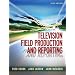 Television Field Production and Reporting (5th Edition)