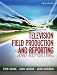 Television Field Production and Reporting (5th Edition)