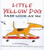Little Yellow Dog Says Look at Me (Little Yellow Dog series)