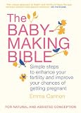 The baby-making bible : simple steps to enhance your fertility and improve your chances of getting pregnant