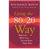 Living the 80/20 Way: Work Less, Worry Less, Succeed More, Enjoy More