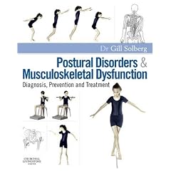 Postural Disorders and Musculoskeletal Dysfunction: Diagnosis, Prevention and Treatment by Gill Solberg