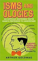 Isms and Ologies: 453 Difficult Doctrines You've Always Pretended to Understand