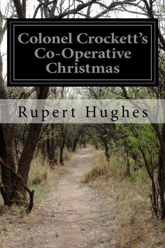 Colonel Crockett's Co-Operative Christmas, by Rupert Hughes