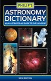 Philip's astronomy dictionary : an illustrated A-Z guide to the universe