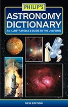 Philip's Astronomy Dictionary: An Illustrated A-Z Guide to the Universe