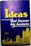 IDEAS THAT BECAME BIG BUSINESS