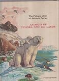 The private lives of animals. Animals of tundra and ice lands; [compilers Rinaldo D. D'Ami and others, illustrated by Sergio Budicin and others], translated [from the Italian] by Irene R. Gibbons