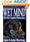 Wet Mind: The New Cognitive Neuroscience