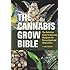 The Cannabis Grow Bible: The Definitive Guide to Growing Marijuana for Recreational and Medical Use