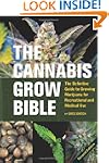 The Cannabis Grow Bible: The Definiti...