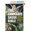 Cannabis Grow Bible, The: Definitive Guide to Growing Marijuana for Recreational and Medical Use
