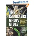 The Cannabis Grow Bible: The Definitive Guide to Growing Marijuana for Recreational and Medical Use