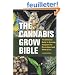 The Cannabis Grow Bible: The Definitive Guide to Growing Marijuana for Recreational and Medical Use