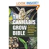 The Cannabis Grow Bible: The Definitive Guide to Growing Marijuana for Recreational and Medical Use