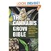 The Cannabis Grow Bible: The Definitive Guide to Growing Marijuana for Recreational and Medical Use