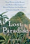 Lost Paradise: From Mutiny on the Bounty to a Modern-Day Legacy of Sexual Mayhem, the Dark Secrets of Pitcairn Island Revealed
