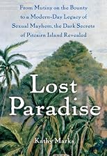 Lost Paradise: From Mutiny on the Bounty to a Modern-Day Legacy of Sexual Mayhem, the Dark Secrets of Pitcairn Island Revealed
