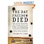 The Day Freedom Died: The Colfax Massacre, the Supreme Court, and the Betrayal of Reconstruction