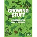 Growing Stuff: An Alternative Guide to Gardening