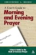A User's Guide to the Book of Common Prayer: Morning And Evening Prayer (User's Guide to the Book of Common Prayer: Morning and Eveni) (User's Guide to the Book of Common Prayer: Morning and Eveni)