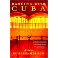  Dancing with Cuba: A Memoir of the Revolution  by Alma Guillermoprieto