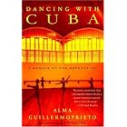Click here to buy Dancing with Cuba: A Memoir of the Revolution by  Alma Guillermoprieto.