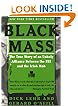 Black Mass: The True Story of an Unholy Alliance Between the FBI and the Irish Mob
