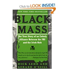 Black Mass: The True Story of an Unholy Alliance Between the FBI and the Irish Mob