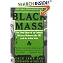 Black Mass: The True Story of an Unholy Alliance Between the FBI and the Irish Mob