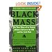 Black Mass: The True Story of an Unholy Alliance Between the FBI and the Irish Mob