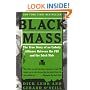 Black Mass: The True Story of an Unholy Alliance Between the FBI and the Irish Mob