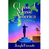 Classical Music in America: A History of Its Rise and Fall [Hardcover]