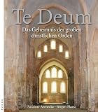 Te Deum: Das Geheimnis der gro&szlig;en christlichen Orden - J&uuml;rgen Haase, Susanne Aernecke