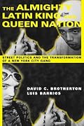 The Almighty Latin King and Queen Nation:  Street Politics and the Transformation of a New York City Gang