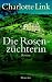 Produkt-Bild: Die Rosenz&uuml;chterin: Roman