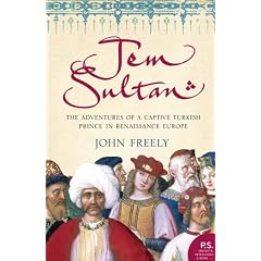 Jem Sultan: The Adventures of a Captive Turkish Prince in Renaissance Europe
