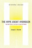 The Hype About Hydrogen: Fact and Fiction in the Race to Save the Climate