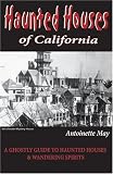 Haunted Houses of California: A Ghostly Guide to Haunted Houses and Wandering Spirits