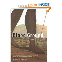 Blood ground: Colonialism, missions, and the contest for Christianity in the Cape Colony and Britain, 1799-1853
