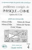 Problèmes corrigés de physique et chimie (options M, P, TA) posés au concours des Mines d Alès, Mines de Douai, Mines d Albi, Mines de Nantes, ENAC Pilotes: Tome 4, solutions proposées par